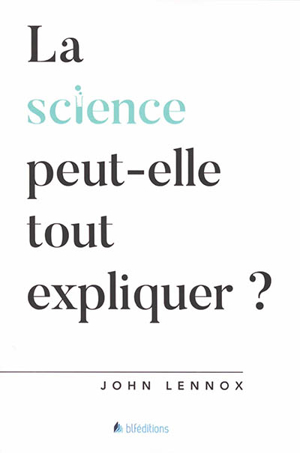 Couverture de La science peut-elle tout expliquer ?, John Lennox